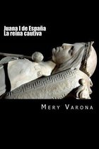 Juana I de Espana. La Reina Cautiva