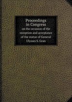 Proceedings in Congress on the occasion of the reception and acceptance of the statue of General Ulysses S. Gran