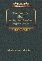 The poetical album or, Register of modern fugitive poetry