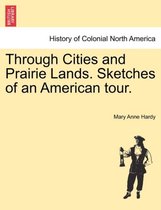 Through Cities and Prairie Lands. Sketches of an American Tour.