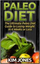 Paleo Diet: The Ultimate Paleo Diet Guide to Losing Weight in 6 Weeks or Less