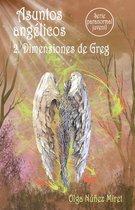 Asuntos angélicos 2 - Asuntos angélicos 2. Dimensiones de Greg (Serie paranormal juvenil)