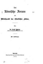 Das Roemische Forum als Mittelpunkt des oeffentlichen Lebens
