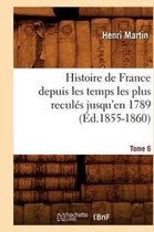 Histoire- Histoire de France Depuis Les Temps Les Plus Recul�s Jusqu'en 1789. Tome 6 (�d.1855-1860)