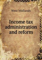 Income tax administration and reform