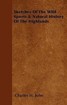 Sketches Of The Wild Sports & Natural History Of The Highlands