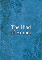 The Iliad of Homer