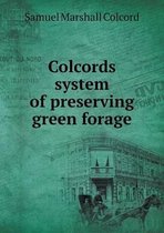 Colcords̕ system of preserving green forage