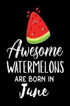 Awesome Watermelons Are Born In June