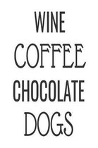 Wine Coffee Chocolate Dogs