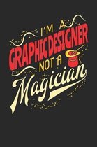 I'm A Graphic Designer Not A Magician