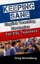 Teaching ESL 9 - Keeping Sane: English Teaching Strategies for ESL Teachers