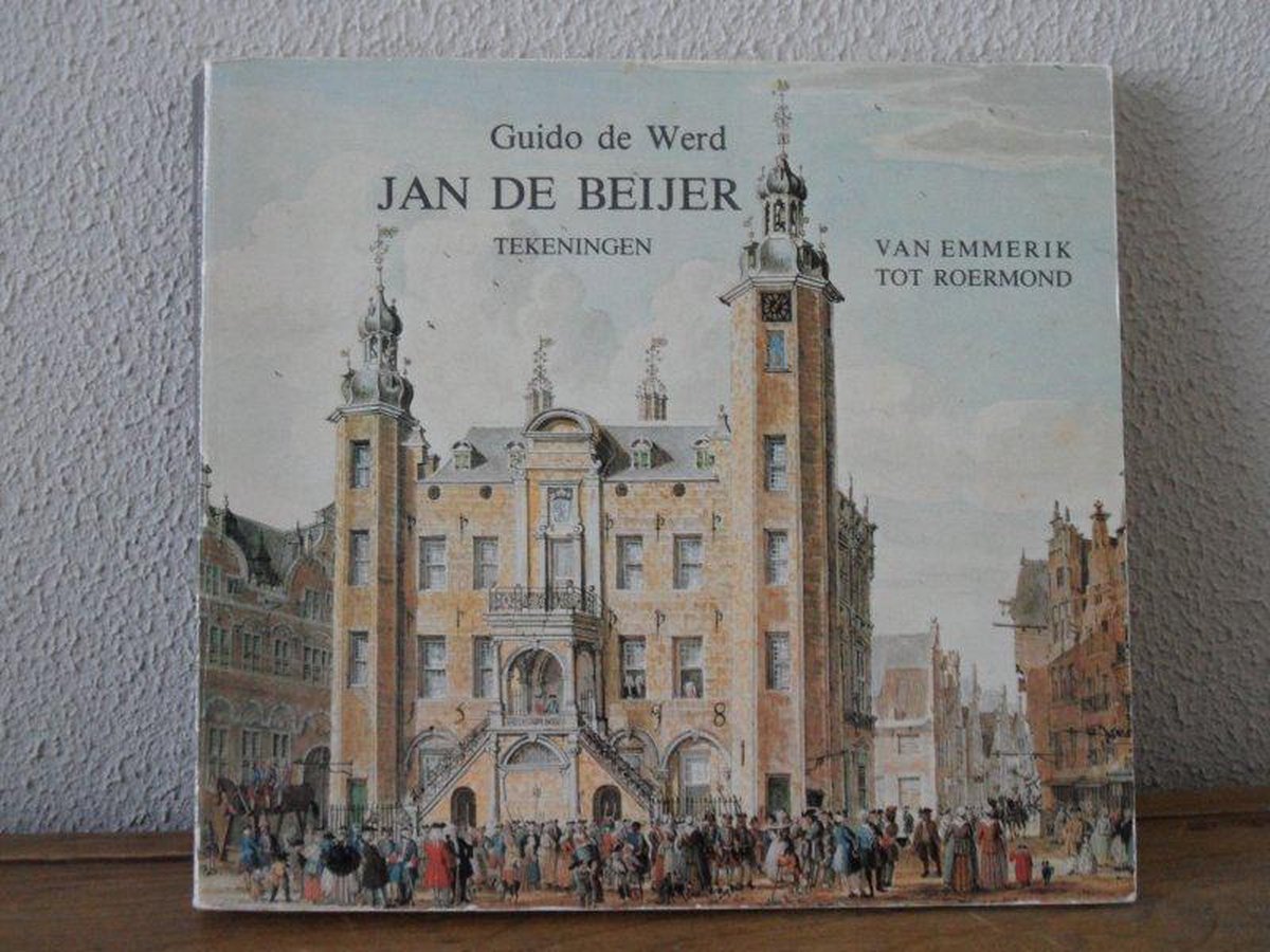 Jan de Beijer : tekeningen van Emmerik tot Roermond - Guido de Werd