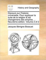 Discours sur l'histoire universelle. Pour expliquer la suite de la religion & les changemens des empires. ... Neuvieme edition. Volume 2 of 2