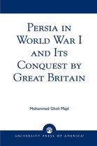 Persia in World War I and Its Conquest by Great Britain
