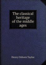 The Classical Heritage of the Middle Ages