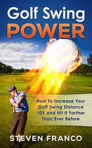 Golf Mastery - Golf Swing Power: How To Increase Your Golf Swing Distance 10X and Hit It Farther Than Ever Before
