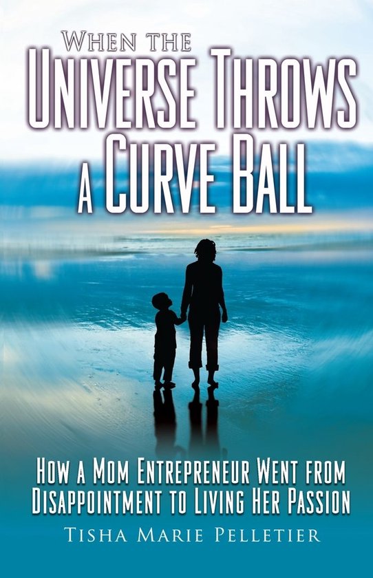 When the Universe Throws a Curve Ball How a mom entrepreneur went from
