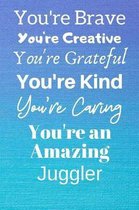 You're Brave You're Creative You're Grateful You're Kind You're Caring You're An Amazing Juggler
