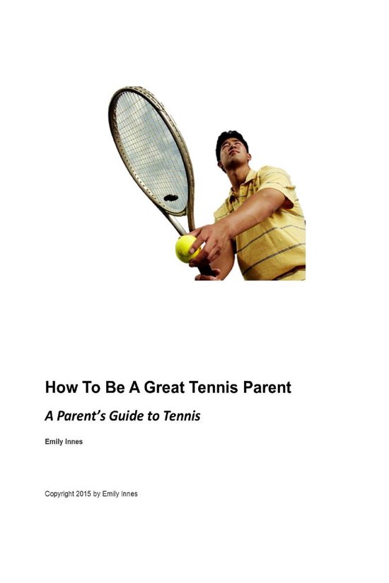 How to be a Great Tennis Parent: A Parent's Guide to Tennis - cover