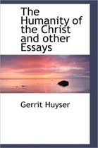 The Humanity of the Christ and Other Essays