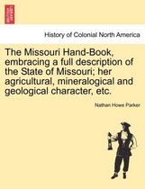 The Missouri Hand-Book, Embracing a Full Description of the State of Missouri; Her Agricultural, Mineralogical and Geological Character, Etc.