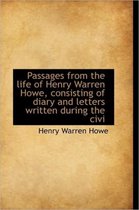 Passages from the Life of Henry Warren Howe, Consisting of Diary and Letters Written During the CIVI