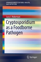SpringerBriefs in Food, Health, and Nutrition - Cryptosporidium as a Foodborne Pathogen