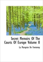 Secret Memoirs of the Courts of Europe Volume II