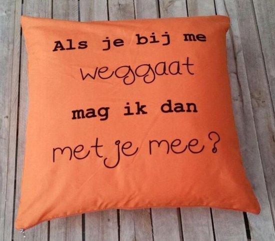 "Oranje sierkussen met: ""Als je bij me weggaat, mag ik dan met je mee?"""