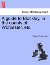 A Guide to Blockley, in the County of Worcester, Etc.