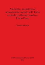 Ambiente, Sussistenza E Articolazione Sociale Nell' Italia Centrale Tra Bronzo Medio E Primo Ferro