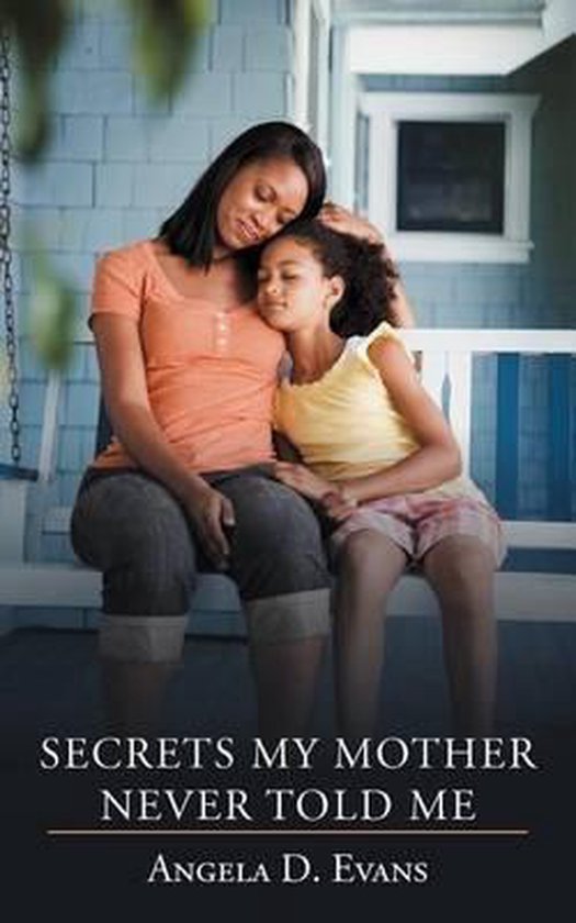 Secrets My Mother Never Told Me Angela D Evans 9781468554892