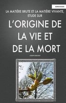 La Matiere Brute et la Matiere Vivant, Etude sur l'Origine de la Vie et de la Mort