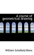 A Course of Geometrical Drawing