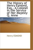 The History of Henry Esmond, Esq., a Colonel in the Service of Her Majesty Q. Anne