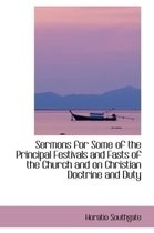 Sermons for Some of the Principal Festivals and Fasts of the Church and on Christian Doctrine and Du