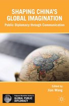 Palgrave Macmillan Series in Global Public Diplomacy - Shaping China’s Global Imagination