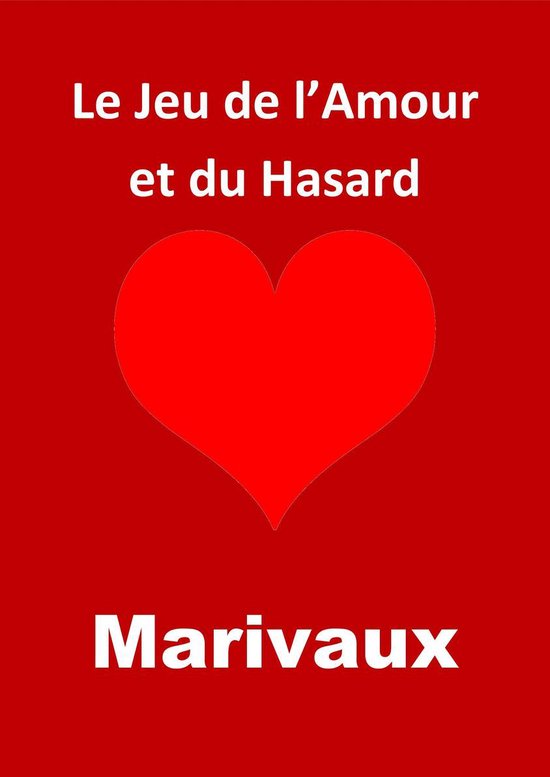 Le Jeu de l’Amour et du Hasard (Edition Intégrale - Version Entièrement Illustrée)