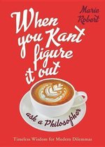 When You Kant Figure It Out, Ask a Philosopher