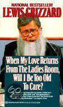 When My Love Returns from the Ladies Room, Will I be Too Old to Care?
