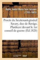 Proc�s Du Lieutenant-G�n�ral Savary, Duc de Rovigo. Plaidoyer Devant Le 1er Conseil de Guerre