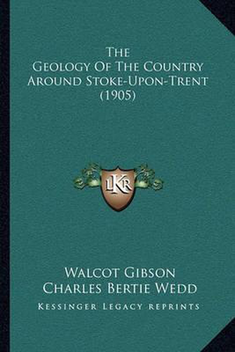 The Geology Of The Country Around Stoke-upon-trent (1905) van Walcot Gibson