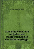 Eine Studie uber die Aufgaben der Stadtgemeinden in der Wohnungsfrage