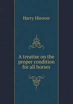 A treatise on the proper condition for all horses