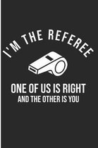 I'm The Referee One Of Us Is Right And The Other Is You
