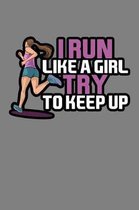 I Run Like A Girl Try And Keep Up