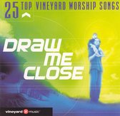 Draw Me Close: 25 Top Vineyard Worship Songs