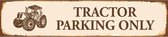 Wandbord - Tractor Parking Only -46x10cm-