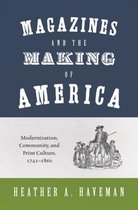 Magazines and the Making of America - Modernization, Community, and Print Culture, 1741-1860